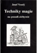 Kniha: Techniky magie na pozadí alchymie - Josef Veselý