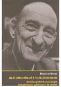 Kniha: Mezi demokracií a totalitarismem. Aronova politická sociologie industriálních společností 20. století - Miroslav Novák