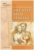 Kniha: Aby dítě bylo šťastné - Galina Šerementěvová