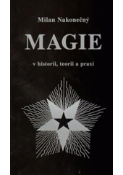 Kniha: Magie v historii, teorii a praxi - 2. podstatně rozšířené a dopracované vydání - Milan Nakonečný
