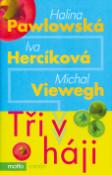 Kniha: Tři v háji - Pawlovská! Hercíková! Viewegh! - Halina Pawlowská, Iva Hercíková, Michal Viewegh