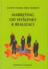 Kniha: Marketing od myšlenky k realizaci - Gustav Tomek, Věra Vávrová