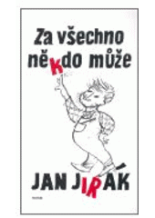 Kniha: Za všechno někdo může - Jan Jirák