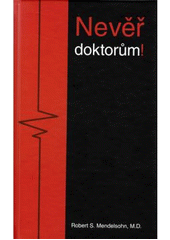 Kniha: Nevěř doktorům! - Robert S. Mendelsohn