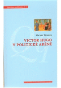 Kniha: Victor Hugo v politické aréně - Michel Winock