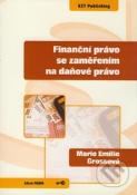 Kniha: Finanční právo se zaměřením na daňové právo - Marie Emilie Grossová