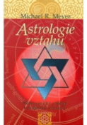 Kniha: ASTROLOGIE VZTAHŮ Humanistický přístup k praktické synastrii - Humanistický přístup k praktické synastrii - Michael R. Meyer