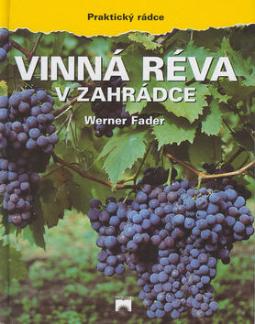 Kniha: Vinná réva v zahrádce - Praktický rádce - Werner Fader