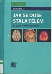 Kniha: Jak se duše stala tělem - Výzkum mozku mění svět - Carl Zimmer