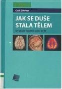 Kniha: Jak se duše stala tělem - Výzkum mozku mění svět - Carl Zimmer