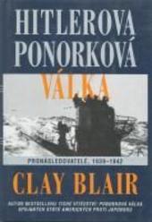 Kniha: Hitlerova ponorková válka: Pronásledovatelé 1939 - 1942 - Josef Pošta