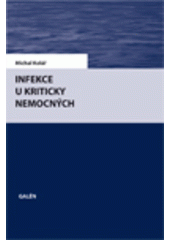 Kniha: Infekce u kriticky nemocných - Michal Kolář