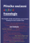 Kniha: Příručka současné anglické frazeologie - The English words and phrases you have been looking for and could not find - Jan Svoboda