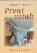 Kniha: První vztah - Matka a kojenec - Daniel N. Stern