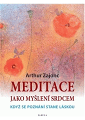 Kniha: Meditace jako myšlení srdcem - Arthur, Zajonc
