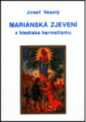 Kniha: Mariánská zjevení z hlediska hermetismu - Josef Veselý