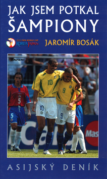 Kniha: Jak jsem potkal šampiony - Asijský deník - Jaromír Bosák