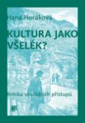 Kniha: Kultura jako všelék? Kritika soudobých přístupů - Kritika soudobých přístupů - Hana Hořáková