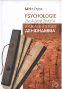 Kniha: Psychologie. Zvládání života.Aplikace metody Abhidhamma - Ondřej Hora; Tomáš Sirovátka