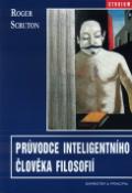 Kniha: Průvodce inteligentního člověka filosofií - Roger Scruton