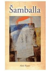 Kniha: Šamballa. Příběh o cestě za osudem - Alois Bauer