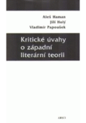 Kniha: Kritické úvahy o západní literární teorii - Aleš Haman; Jiří Holý; Vladimír Papoušek