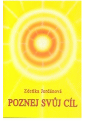 Kniha: Poznej svůj cíl - Zdeňka Jordánová
