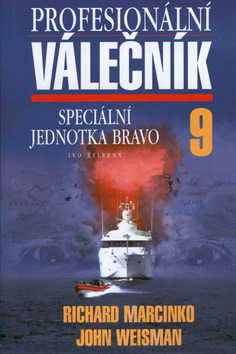 Kniha: Profesionální válečník 9. - Speciální jednotka Bravo - John Weisman, Richard Marcinko