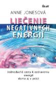 Kniha: Liečenie negatívnych energií - Jednoduchá cesta k ozdraveniu energií doma aj v práci - Anne Jonesová