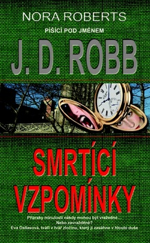 Kniha: Smrtící vzpomínky - Přízraky minulosti někdy mohou být vražedné. - J. D. Robb, Roberts