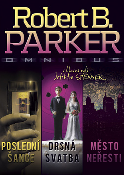 Kniha: Omnibus Poslední šance, Drsná svatba, Město neřesti - V hlavní roli detektiv Spencer - Robert B. Parker