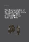Kniha: The Representation of the Shoah in Literature, Theatre and Film in Central Europ - anglicky, německy - Jiří Holý