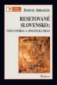Kniha: Resetované Slovensko - Čistá teória vs. politická prax - Samuel Abrahám