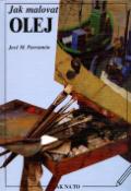 Kniha: Jak malovat olej - José María Parramón