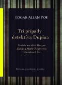 Kniha: Tri prípady detektíva Dupina - Vraždy na ulici Morgue, Záhada Marie Rogetovej, Odcudzený list - Edgar Allan Poe