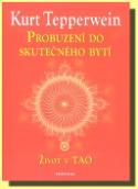 Kniha: Probuzení do skutečného bytí - Život v TAO - Kurt Tepperwein