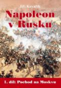 Kniha: Napoleon v Rusku - 1 díl: Pochod na Moskvu - Jiří Kovařík