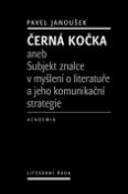 Kniha: Černá kočka - aneb Subjekt znalce v myšlení o literatuře a jeho komunikační strategie - Pavel Janoušek