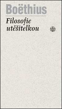 Kniha: Filosofie utěšitelkou - Anitius Boëthius