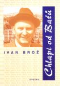 Kniha: Chlapi od Baťů - Ivan Brož, neuvedené