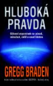 Kniha: Hluboká pravda - Oživení vzpomínek na původ, minulost, úděl a osud lidstva - Gregg Braden