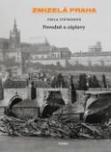 Kniha: Zmizelá Praha Povodně a záplavy - Pavla Státníková