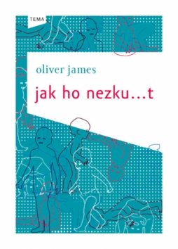 Kniha: Jak ho nezku...t - Oliver James