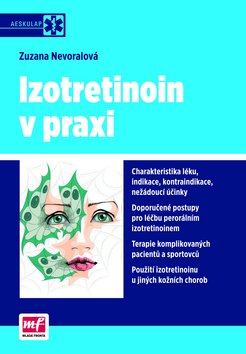 Kniha: Izotretionin v praxi - Charakteristika léku, indikace, kontraindikace, nežádoucí účinky - Zuzana Nevoralová