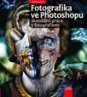 Kniha: Fotografika ve Photoshopu - Skandální práce s fotografiemi - Michal Siroň