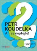 Kniha: Ani se neptejte! - Petr Koudelka