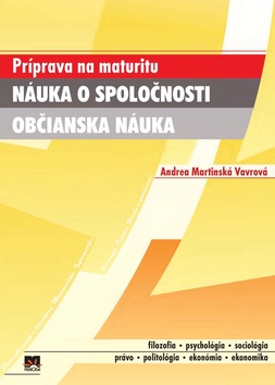 Kniha: Náuka o spoločnosti Občianska náuka - Príprava na maturitu - Andrea Martinská Vavrová, Marie Vávrová