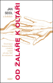 Kniha: Od žaláře k oltáři - Emancipace homosexuality v českých zemích od roku 1867 do současnosti - Jan Seidl