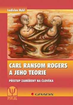 Kniha: Carl Ransom Rogers a jeho teorie - Přístup zaměřený na člověka - Ladislav Nykl