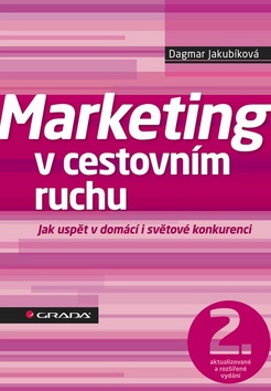 Kniha: Marketing v cestovním ruchu - Jak uspět v domácí i světové konkurenci - 2., aktualizované a rozšířené vydání - Dagmar Jakubíková